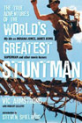 The True Adventures of the World's Greatest Stuntman: My Life as Indiana Jones, James Bond, Superman and Other Movie Heroes